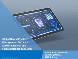 Copyright © IMARC Service Pvt Ltd. All Rights Reserved
Global Dental Practice
Management Software
Market Research and
Forecast Report 2023-2028
Author: Elena Anderson,
Marketing Manager |
IMARC Group
© 2019 IMARC All Rights Reserved
 