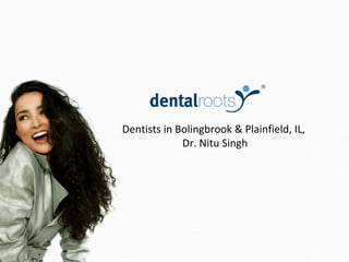 Dentists in Bolingbrook & Plainfield, IL,  Dr. Nitu Singh 