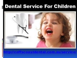 Dental Service For Children
http://coffscoastdental.com.au/service/
 