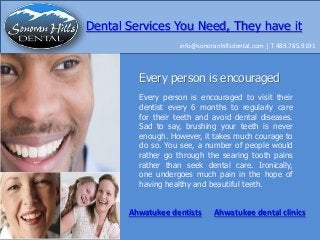 Dental Services You Need, They have it
info@sonoranhillsdental.com | T 489.785.9191

Every person is encouraged
Every person is encouraged to visit their
dentist every 6 months to regularly care
for their teeth and avoid dental diseases.
Sad to say, brushing your teeth is never
enough. However, it takes much courage to
do so. You see, a number of people would
rather go through the searing tooth pains
rather than seek dental care. Ironically,
one undergoes much pain in the hope of
having healthy and beautiful teeth.

Ahwatukee dentists

Ahwatukee dental clinics

 