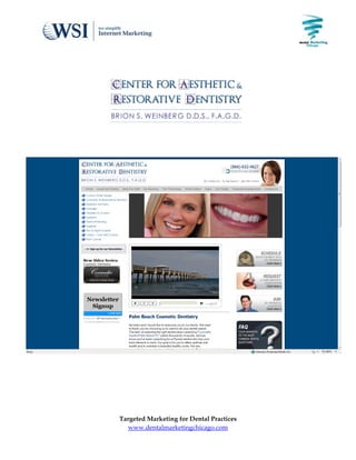                  
                                                    
     
 

 




 

 




                                                        

 

 

 

 
        Targeted Marketing for Dental Practices 
           www.dentalmarketingchicago.com  
     
 