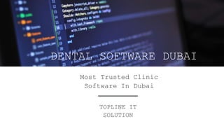DENTAL SOFTWARE DUBAI
Most Trusted Clinic
Software In Dubai
TOPLINE IT
SOLUTION
 