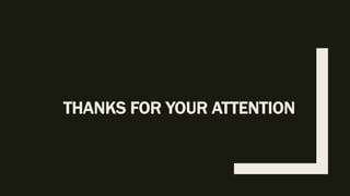THANKS FOR YOUR ATTENTION
 