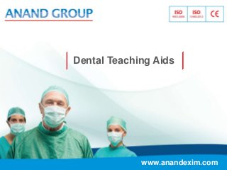 www.anandexim.com
Dental Teaching Aids
 