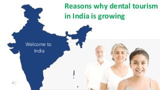 Reasons why dental tourism
in India is growing
Welcome to
India
 