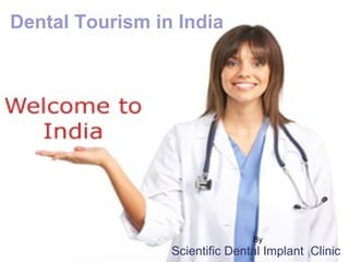 Dental Tourism in India

By

Scientific Dental Implant Clinic

 