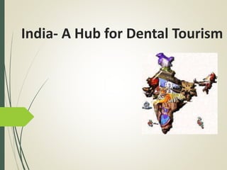 India- A Hub for Dental Tourism
 