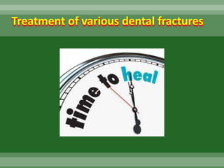Treatment of various dental fractures
 