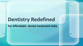 Dentistry Redefined
For Affordable dental treatment India

 