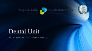 Dental Unit
ALI N. SHAKIR ----- OMAR KHALIL
 