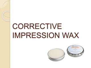 CORRECTIVE
IMPRESSION WAX
 