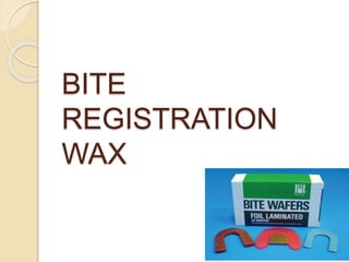BITE
REGISTRATION
WAX
 