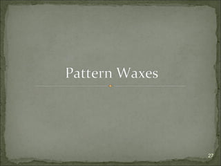 Pattern Waxes
27
 