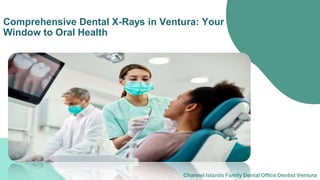 Comprehensive Dental X-Rays in Ventura: Your
Window to Oral Health
Channel Islands Family Dental Office Dentist Ventura
 