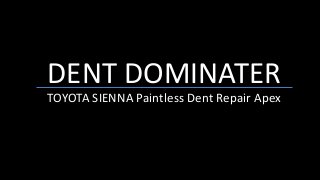 DENT DOMINATER
TOYOTA SIENNA Paintless Dent Repair Apex
 