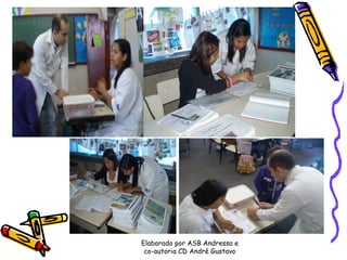 Elaborado por ASB Andressa e
 co-autoria CD André Gustavo
 