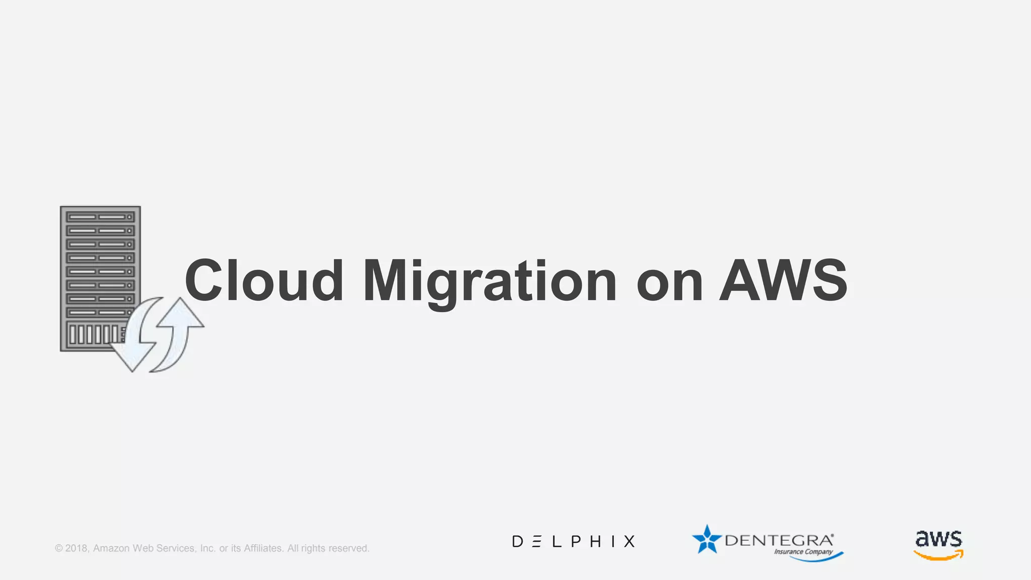 © 2018, Amazon Web Services, Inc. or its Affiliates. All rights reserved. Cloud Migration on AWS 