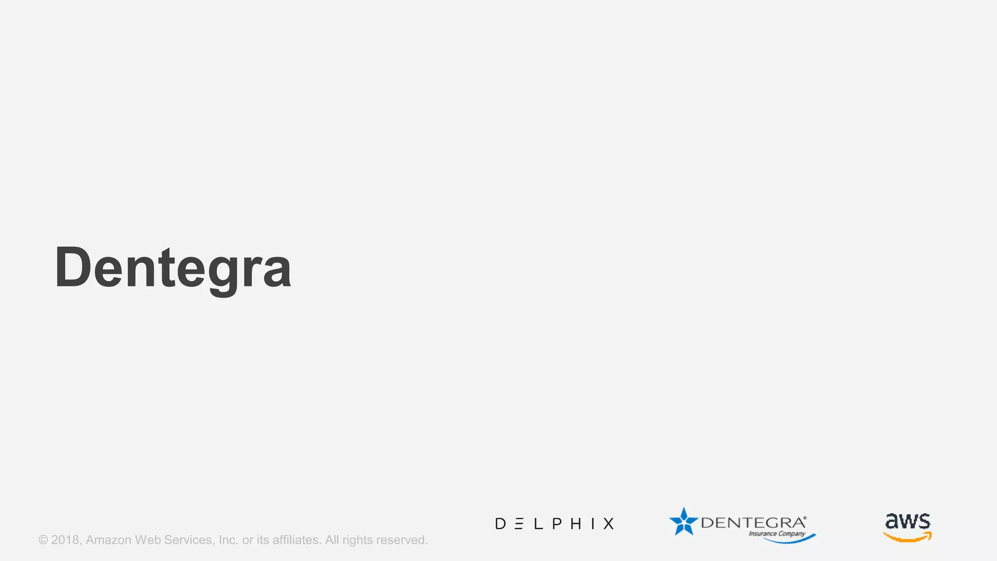 © 2018, Amazon Web Services, Inc. or its affiliates. All rights reserved. Dentegra 
