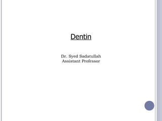 Dentin Dr. Syed Sadatullah Assistant Professor 