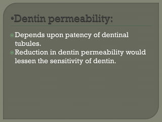 Depends upon patency of dentinal
tubules.
Reduction in dentin permeability would
lessen the sensitivity of dentin.
 