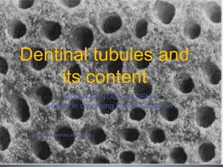 Dentinal tubules and
its content
INDIAN DENTAL ACADEMY
Leader in continuing Dental Education
www.indiandentalacademy.com
 