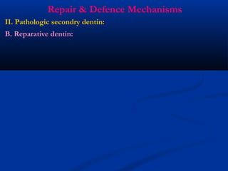 Repair & Defence Mechanisms
II. Pathologic secondry dentin:
B. Reparative dentin:
 