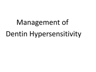 Management of
Dentin Hypersensitivity
 