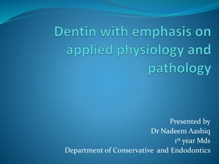 Presented by
Dr Nadeem Aashiq
1st year Mds
Department of Conservative and Endodontics
 