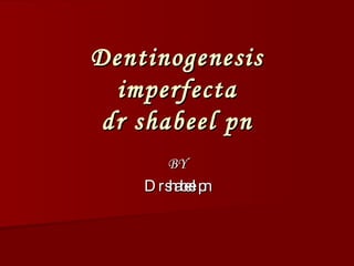 Dentinogenesis imperfecta dr shabeel pn BY Dr shabeel pn 