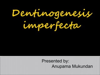 Presented by:
Anupama Mukundan

 