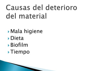  Mala higiene
 Dieta
 Biofilm
 Tiempo
 