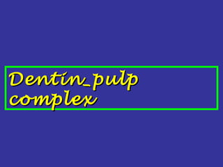 Dentin_pulp complex 