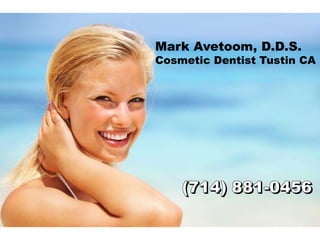 Mark Avetoom, D.D.S.
Cosmetic Dentist Tustin CA




    (714) 881-0456
 