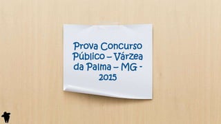 Prova Concurso
Público – Várzea
da Palma – MG -
2015
 