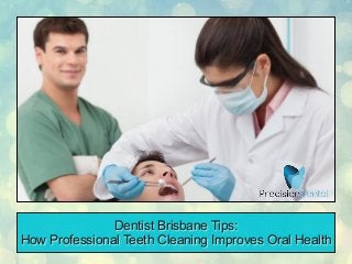 Dentist Brisbane Tips:
How Professional Teeth Cleaning Improves Oral Health
 