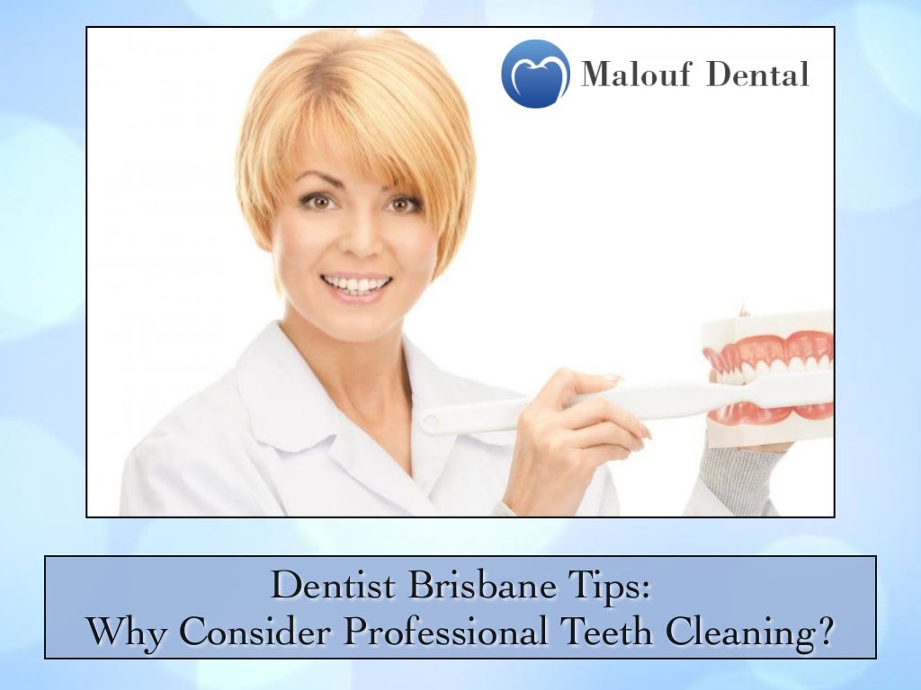 Dentist Brisbane Tips Why Consider Professional Teeth Cleaning?