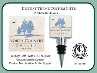 901­756­9339
Dentist Theme Custom Gifts
BY CLASSIC LEGACY
Custom Gifts  With YOUR LOGO
Custom Marble Coaster
Custom Marble Wine Bottle Stopper
 