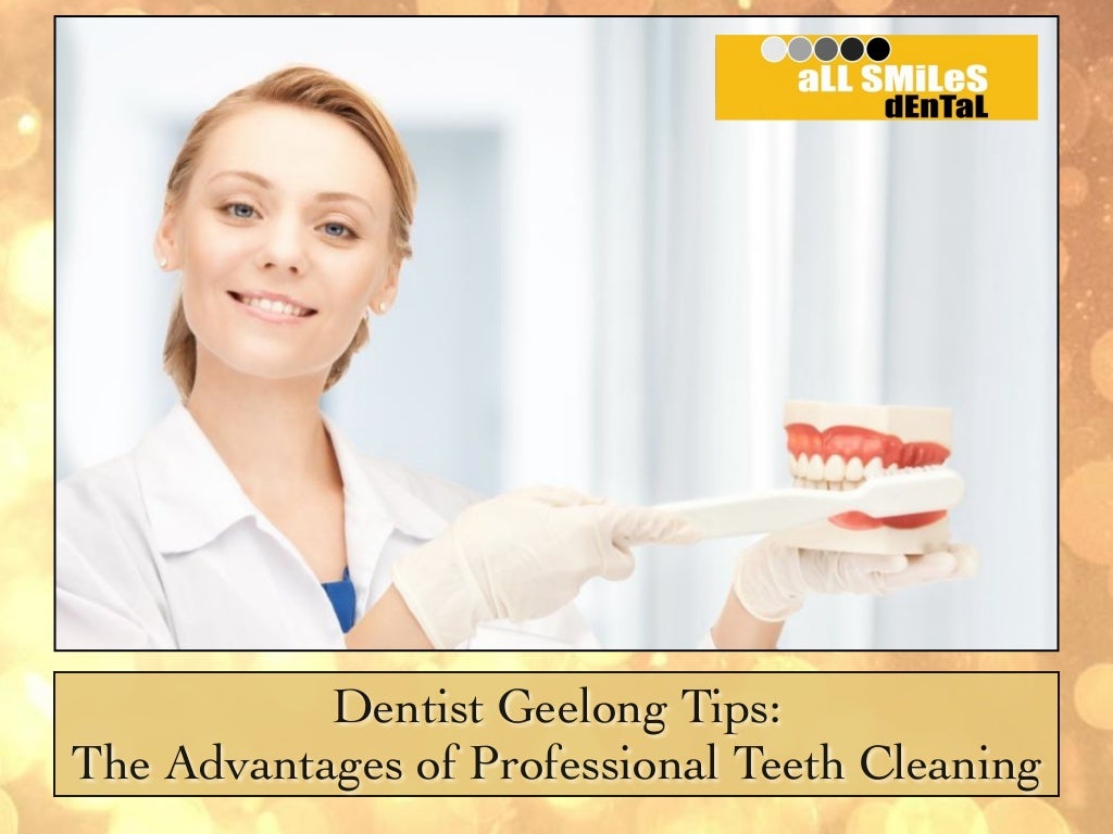 Dentist Geelong Tips The Advantages of Professional Teeth Cleaning