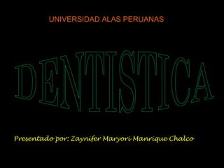 UNIVERSIDAD ALAS PERUANAS
Presentado por: Zaynifer Maryori Manrique Chalco
 