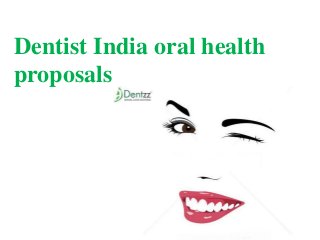 Dentist India oral health 
proposals 
 
