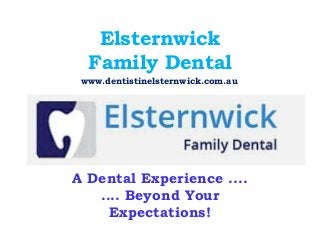 Elsternwick
Family Dental
A Dental Experience ....
.... Beyond Your
Expectations!
www.dentistinelsternwick.com.au
 