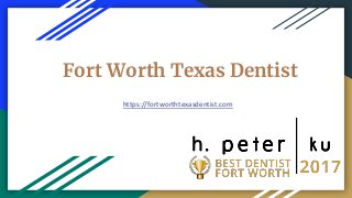 Fort Worth Texas Dentist
https://fortworthtexasdentist.com
 