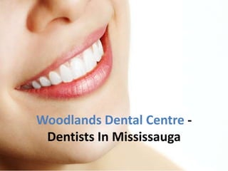 Woodlands Dental Centre -
Dentists In Mississauga
 