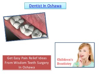 Dentist In Oshawa
Get Easy Pain Relief Ideas
From Wisdom Teeth Surgery
In Oshawa
 
