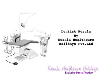 Dentist Kerala
By
Kerala Healthcare 
Holidays Pvt.Ltd

 