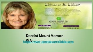 Dentist Mount Vernon
WAhttps://www.janettecarrolldds.com
 