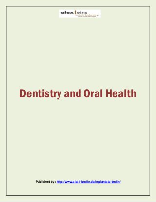 Dentistry and Oral Health
Published by: http://www.alex1-berlin.de/implantate-berlin/
 