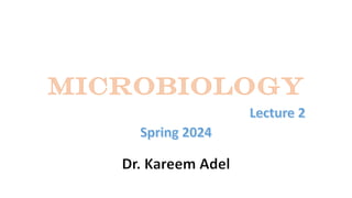 Microbiology
Lecture 2
Spring 2024
Dr. Kareem Adel
 