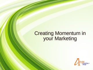 Creating Momentum in your Marketing 
