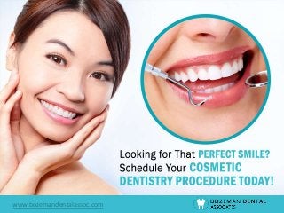 Looking for That Perfect Smile? Schedule
Your Cosmetic Dentistry Procedure
Today!
www.bozemandentalassoc.com
 